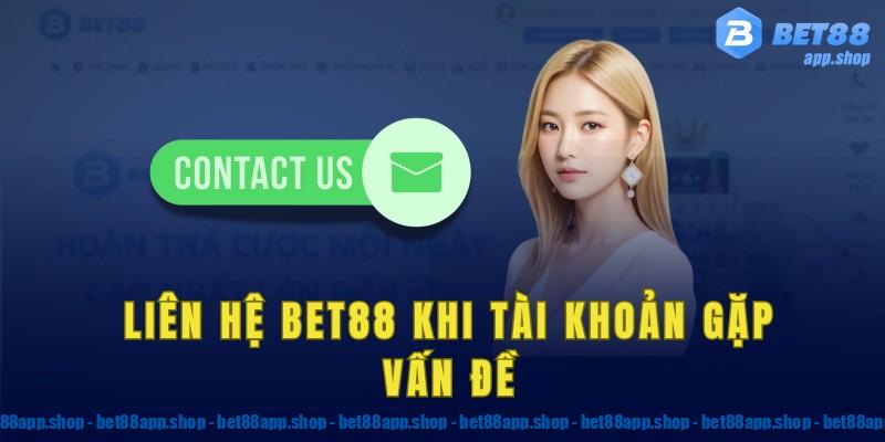 Liên hệ bet88 khi tài khoản gặp vấn đề