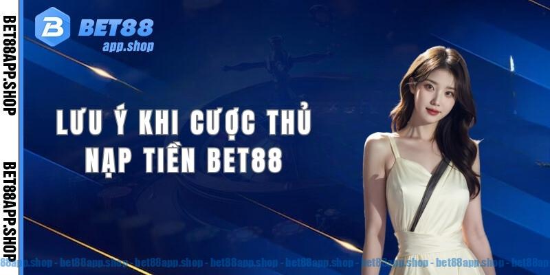 Lưu ý quan trọng cho cược thủ khi nạp tiền Bet88