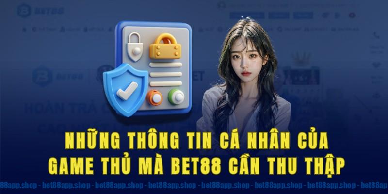 Những thông tin cá nhân của game thủ mà Bet88 cần thu thập