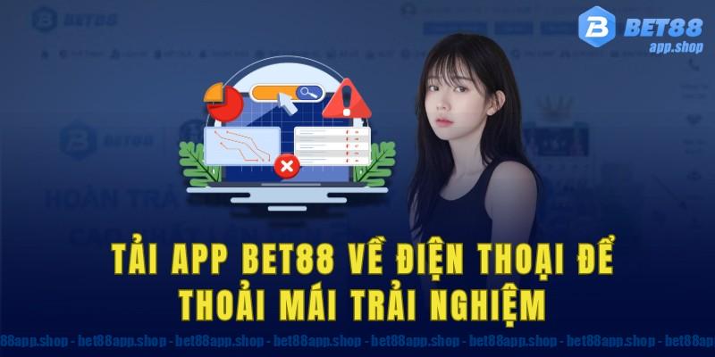 Tải app bet88 về điện thoại để thoải mái trải nghiệm