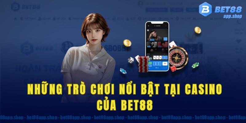 Những trò chơi nổi bật tại casino của bet88