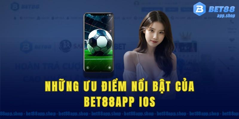 Những ưu điểm nổi bật của Bet88app iOS