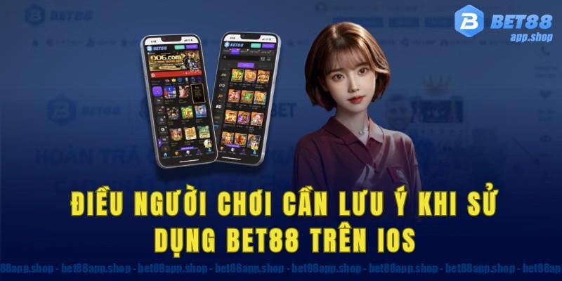 Một số điều người chơi cần lưu ý khi sử dụng bet88 trên iOS